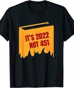 It's 2022 Not 451 I Read Banned Books Censorship Reading Gift Shirt