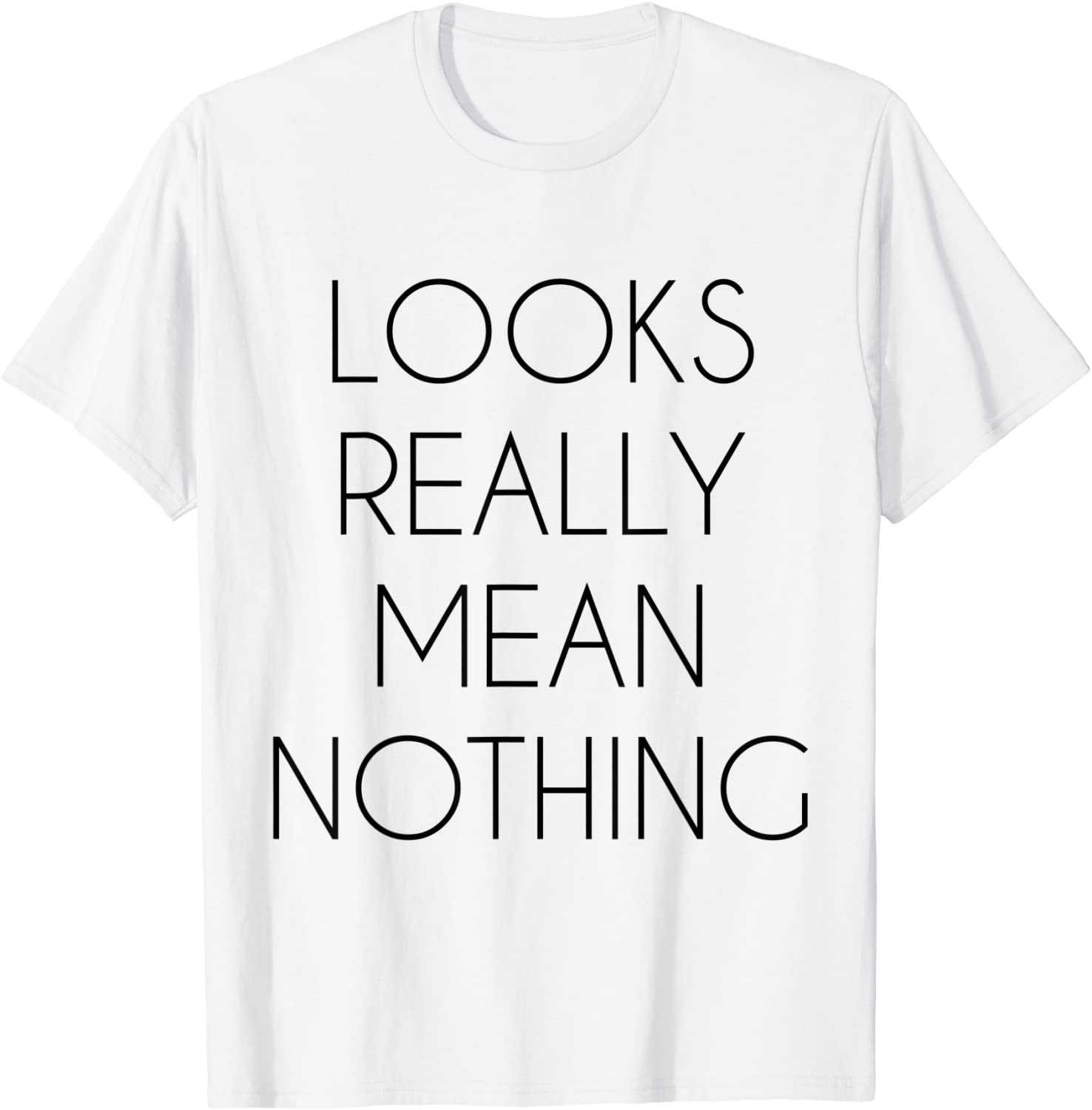 Looks Really Mean Nothing Classic T-Shirt