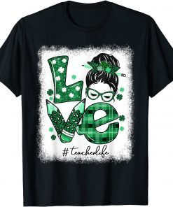 Love Messy Bun Teacher Life St Patricks Day Shamrock T-Shirt