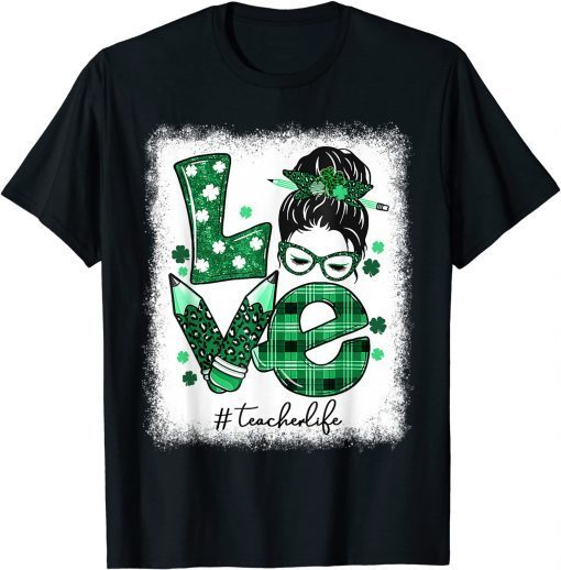 Love Messy Bun Teacher Life St Patricks Day Shamrock T-Shirt