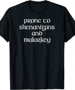 Prone To Shenanigans And Malarkey St Patricks Day Gift T-Shirt