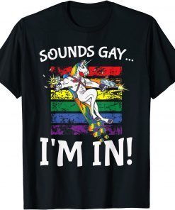 Sounds Gay I'm in Rainbow Proudly Support Unicorn Unisex Shirt