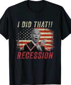 I Did That Biden Recession Anti Biden Funny T-Shirt