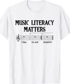 Music Literacy Matters I Like To Eat Puppies Gift TShirt