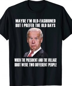 Maybe I'm Old-Fashioned But I Prefer The Old Days Biden Tee Shirt