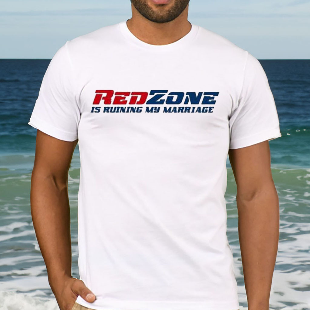 Red Zone Is Ruining My Marriage Shirt