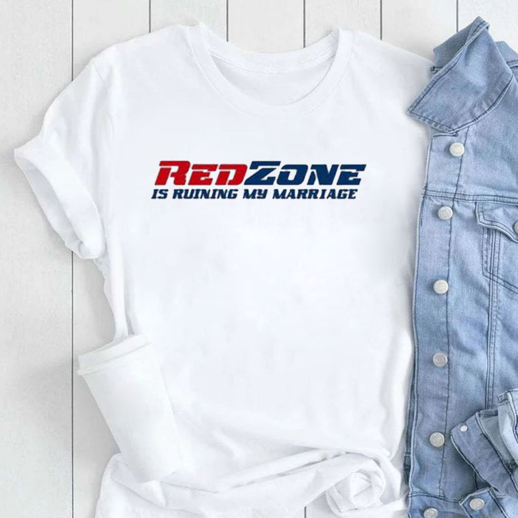 Red Zone Is Ruining My Marriage T-Shirt