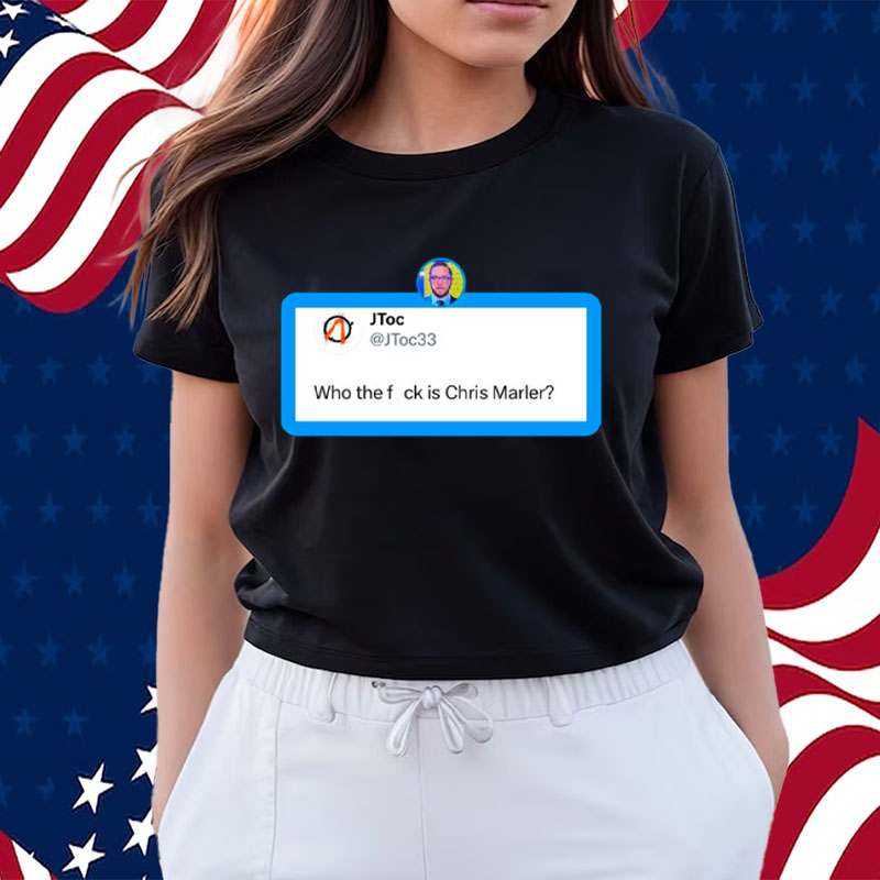 Who The Fuck Is Chris Marler Shirts