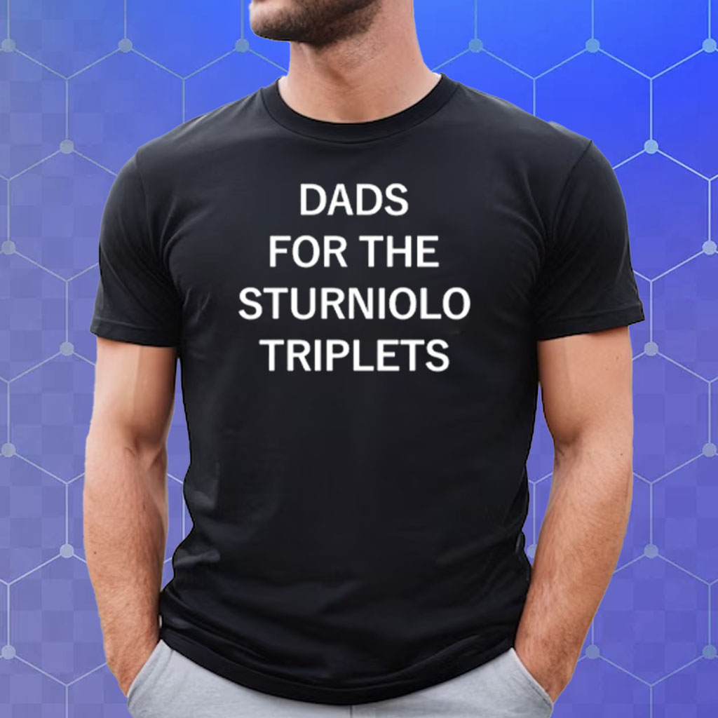 Dads For The Sturniolo Triplets Shirt