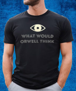 Elon Musk What Would Orwell Think Shirt