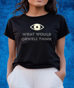 Elon Musk What Would Orwell Think Shirts