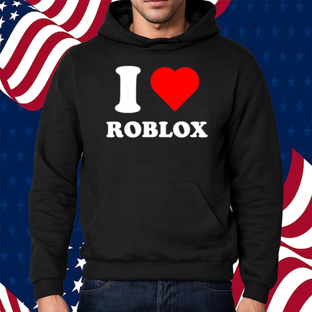 I Love Roblox Shirt Hoodie