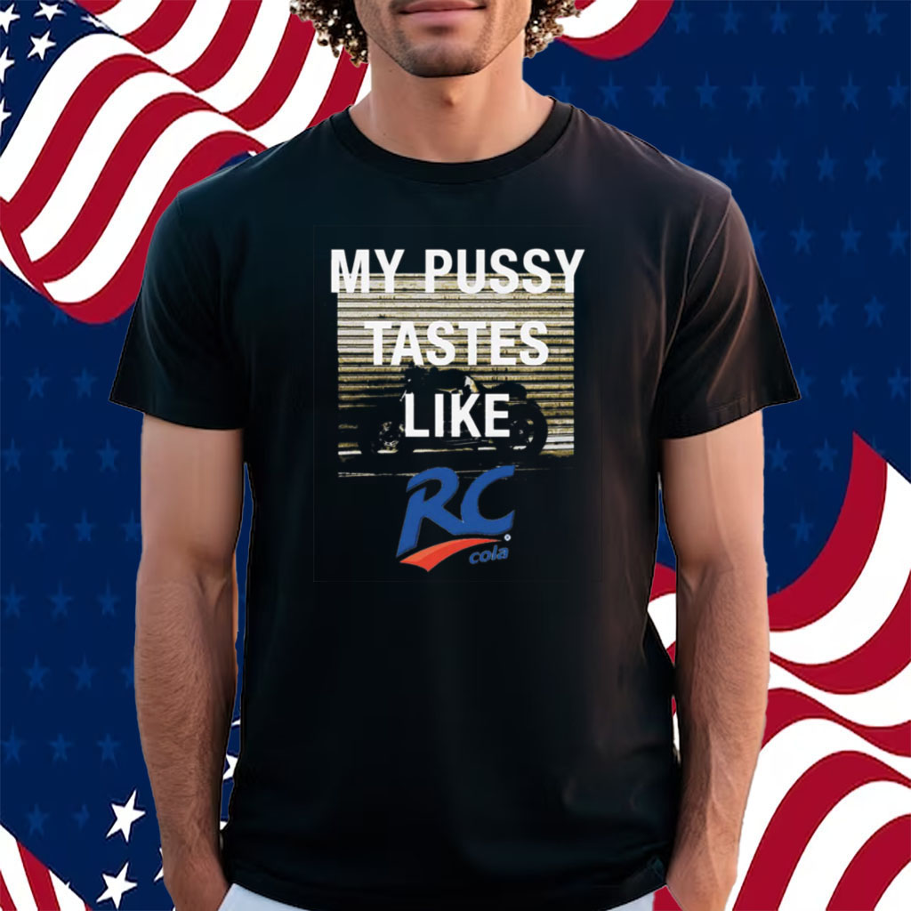 My Pussy Tastes Like Rc Cola Shirt