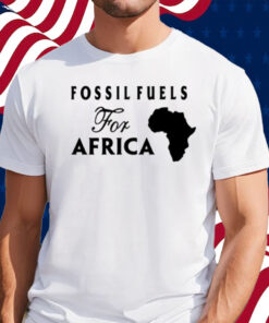 Fossil Fuels For Africa Shirt