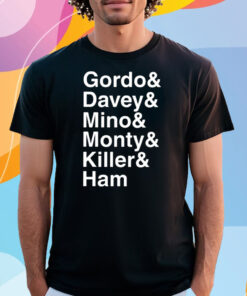 Gordo & Davey & Mino & Monty & Killer & Ham Shirt