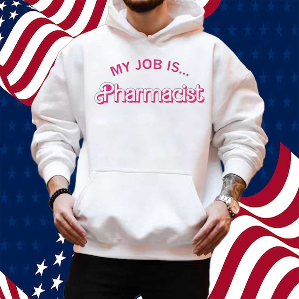 My Job Is Pharmacist Barbie Shirt Hoodie