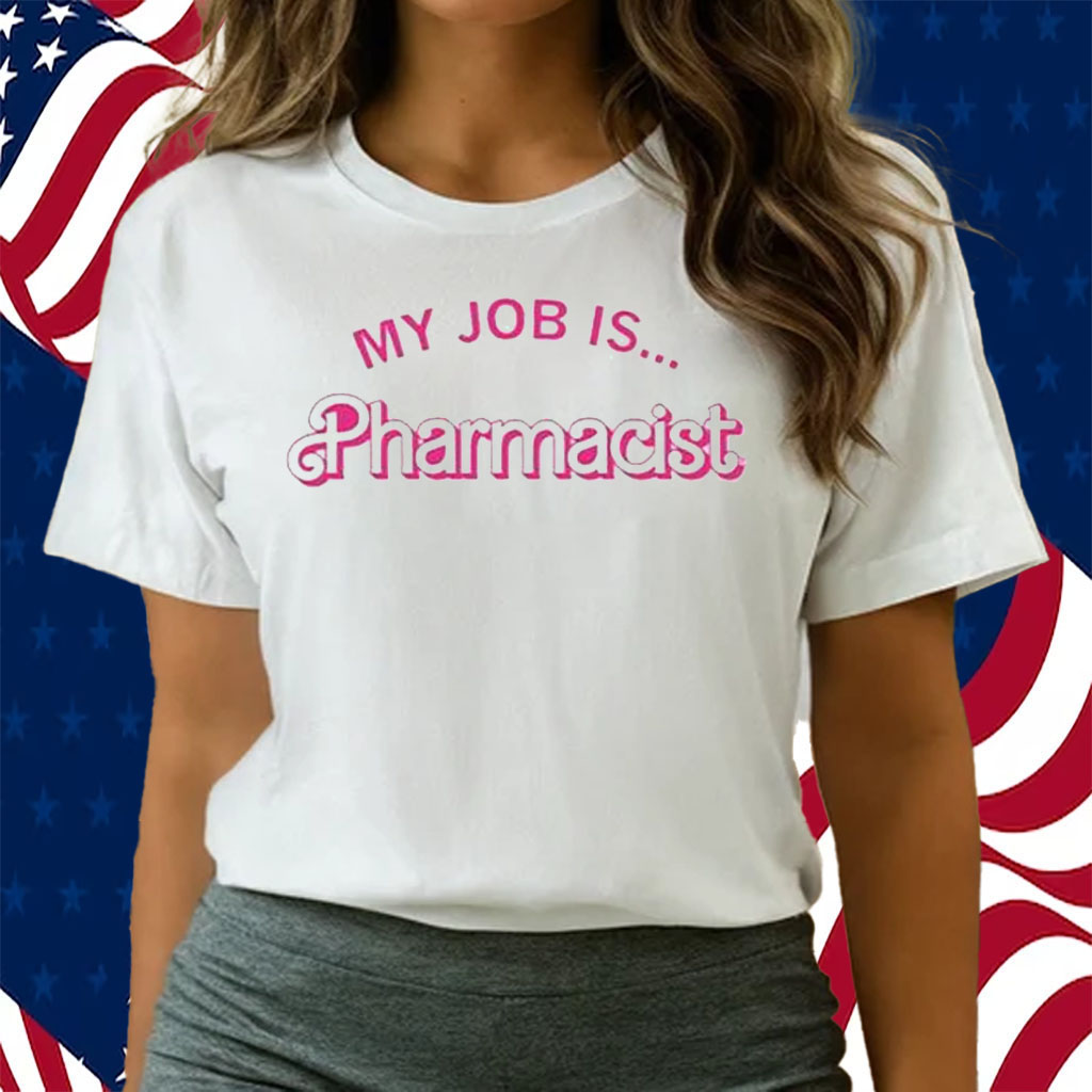 My Job Is Pharmacist Barbie Shirts