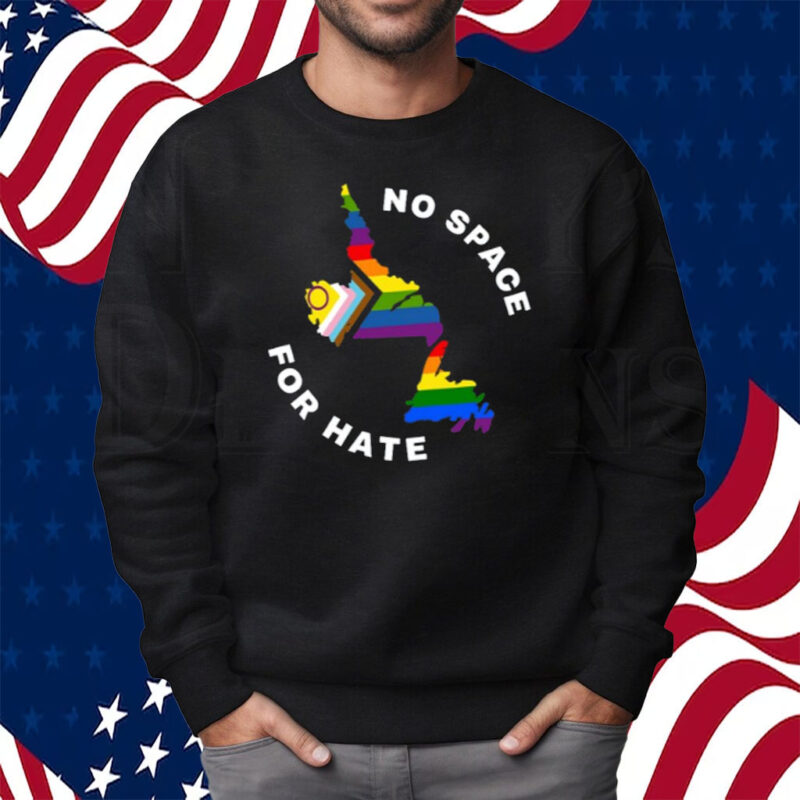 No Space For Hate Shirt Sweatshirt