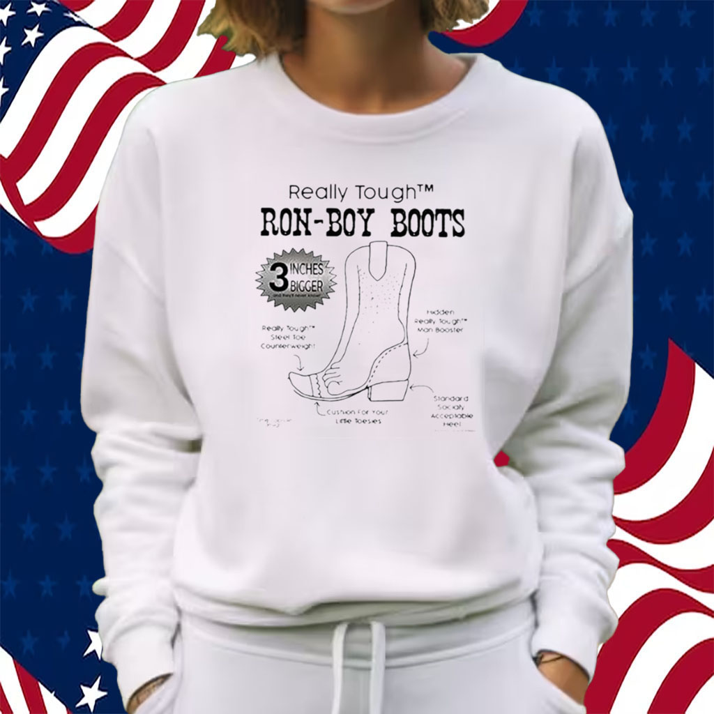 Really Tough Ron-Boy Boots Ron Desantis Shirt Sweatshirt
