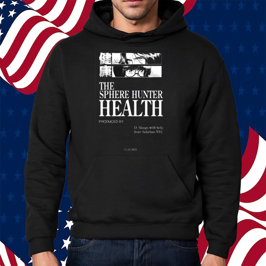 The Sphere Hunter Health Produced By D Sloogs Shirt Hoodie