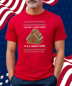 This Isn’t A Crack House It’s A Crack Home Shirt