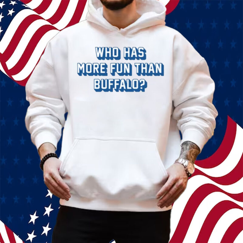 Who Has More Fun Than Buffalo Shirt Hoodie