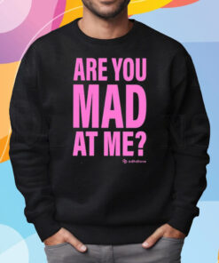 Are You Mad At Me Adhd Love Shirt Sweatshirt