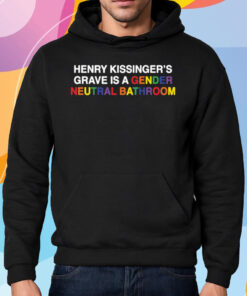 Henry Kissinger’s Grave Is A Gender Neutral Bathroom Shirt Hoodie