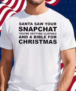 Santa Saw Your Snapchat Shirt
