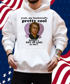 Anakin Skywalker Yeah My Boyfriend’s Pretty Cool But He’s Not As Cool As Me Shirt Hoodie