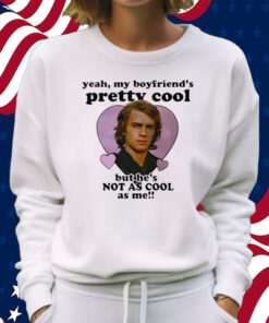 Anakin Skywalker Yeah My Boyfriend’s Pretty Cool But He’s Not As Cool As Me Shirt Sweatshirt