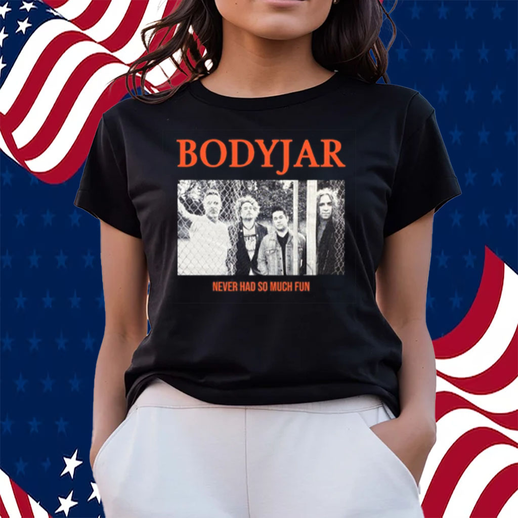 Bodyjar Never So Much Fun Shirts