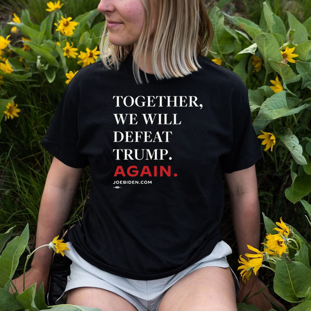 Joe Biden Together We Will Defeat Trump Again Shirts
