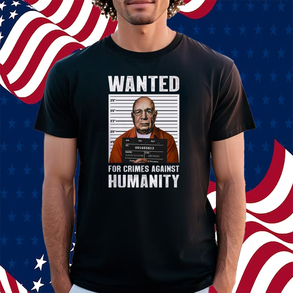 Klaus Schwab Wanted For Crimes Against Humanity Poster Shirt
