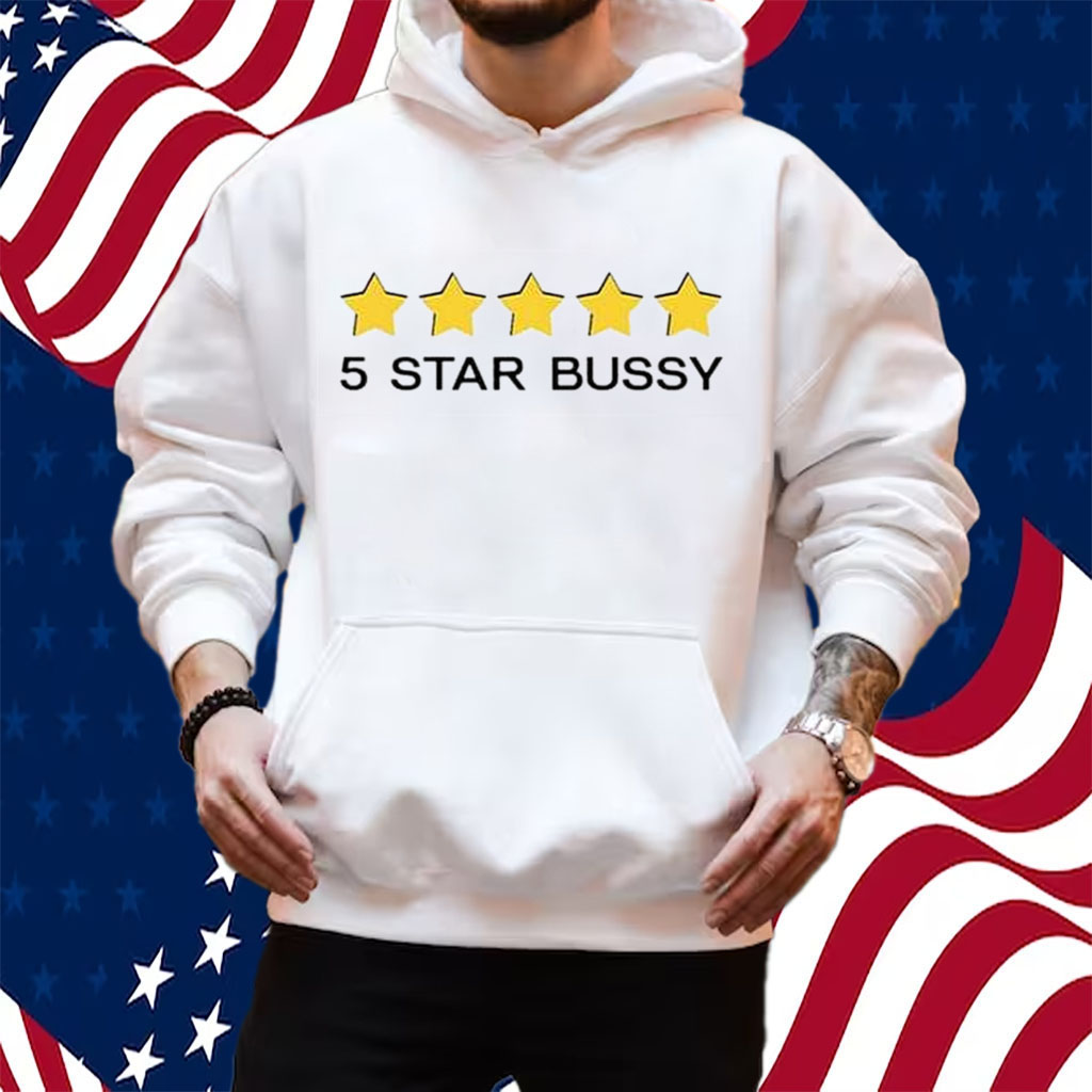 5 Star Bussy Shirt Hoodie