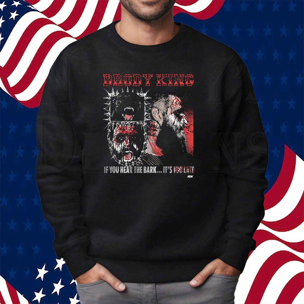 Brody King – If You Hear The Bark Shirt Sweatshirt