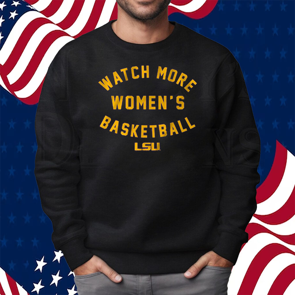 LSU Tigers Watch More WBB Shirt Sweatshirt