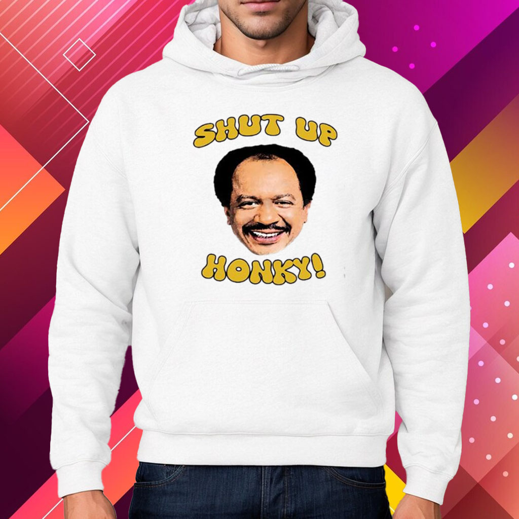 Shut Up Honky The Jeffersons Shirt Hoodie