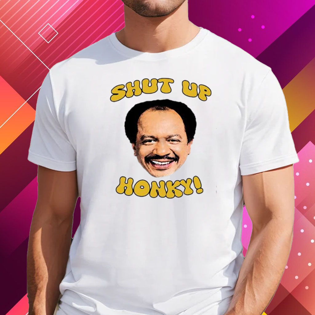 Shut Up Honky The Jeffersons Shirt
