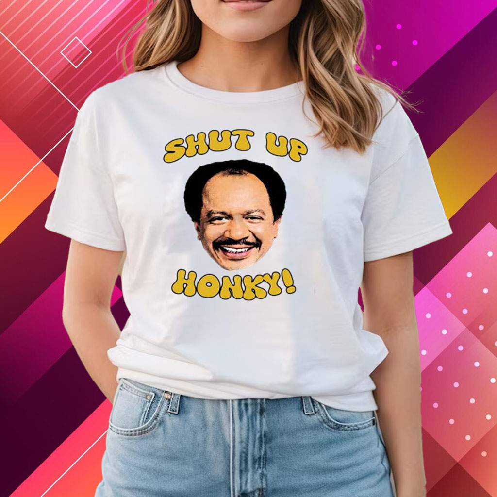 Shut Up Honky The Jeffersons Shirts
