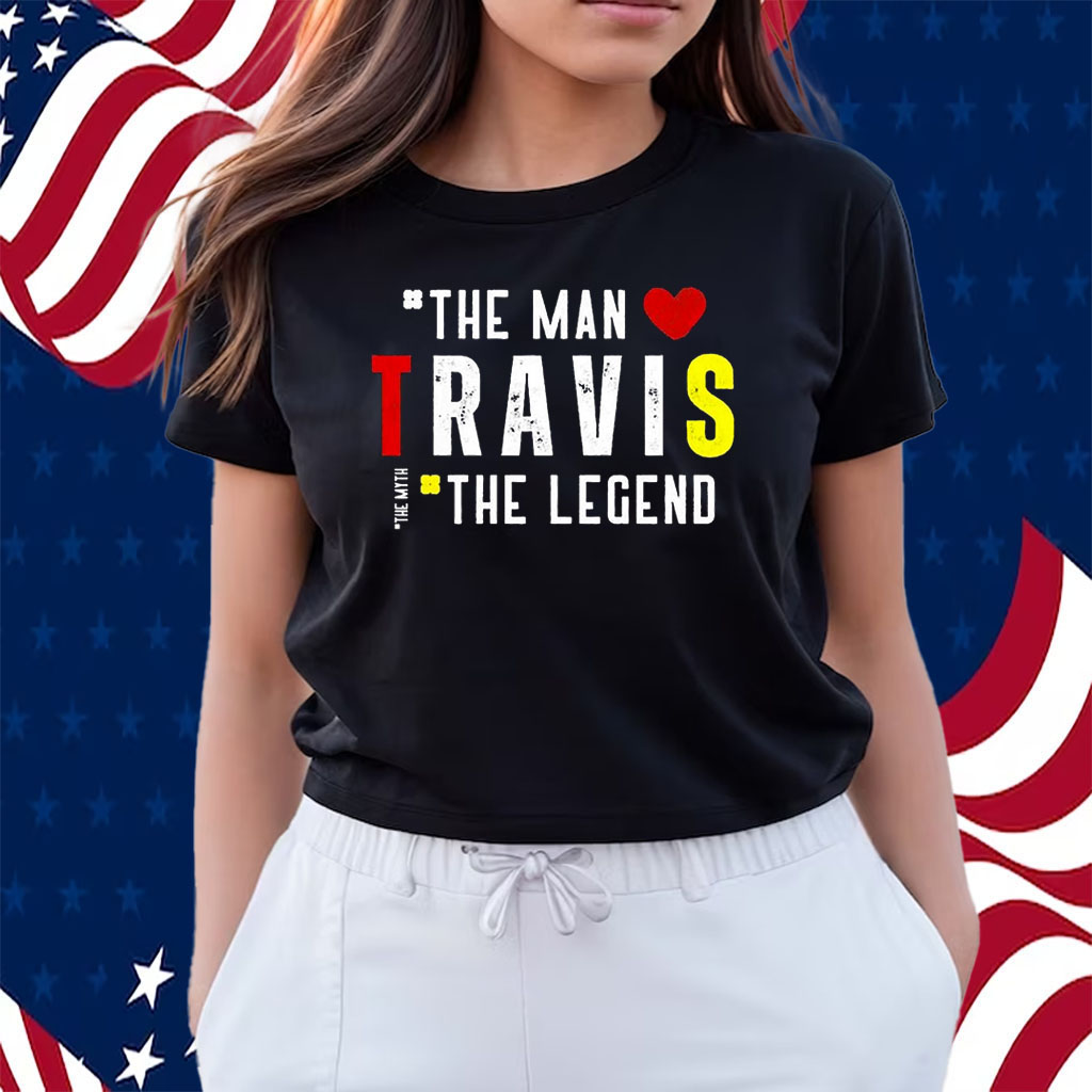 Travis The Man The Legend The Myth Shirts