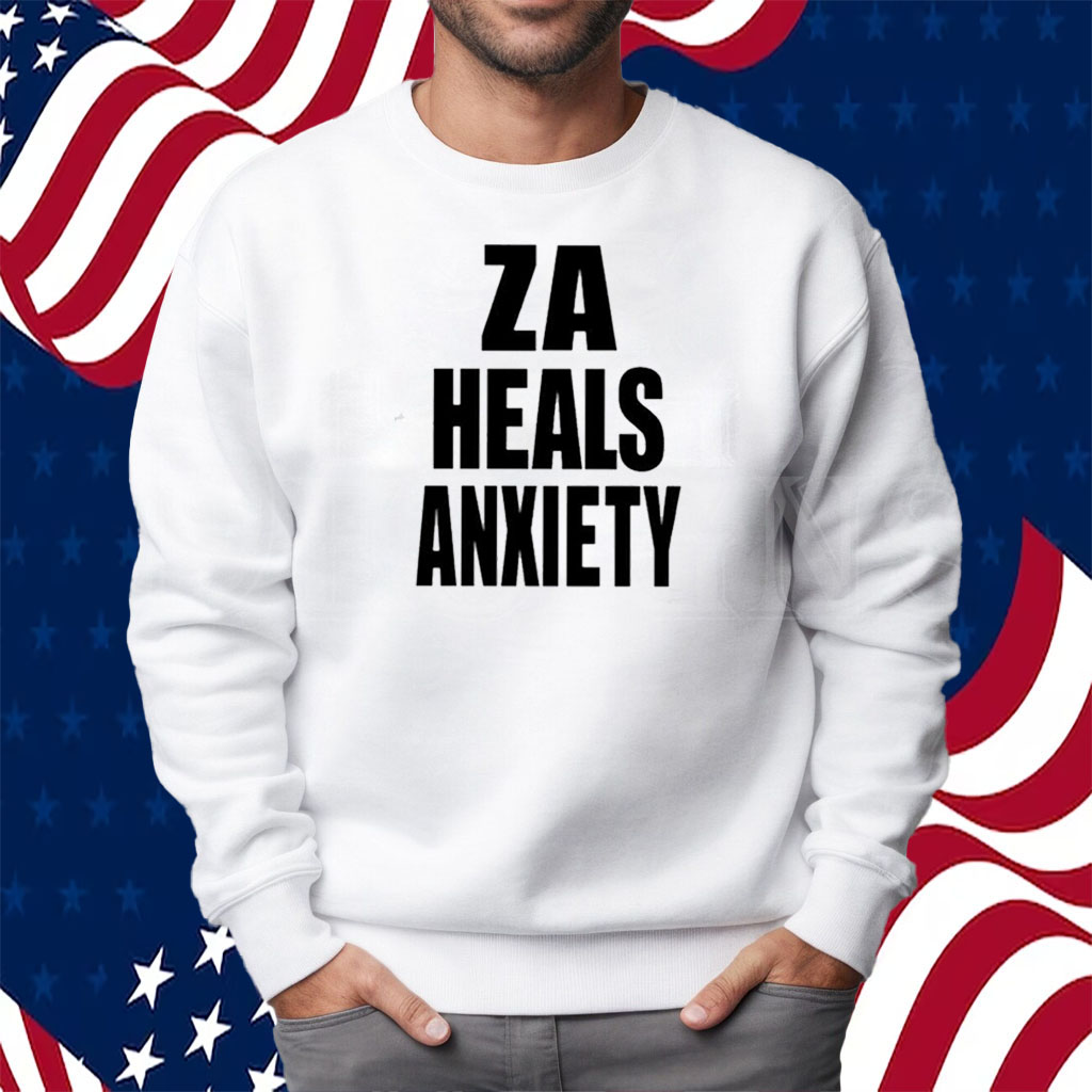 Za Heals Anxiety Shirt Sweatshirt