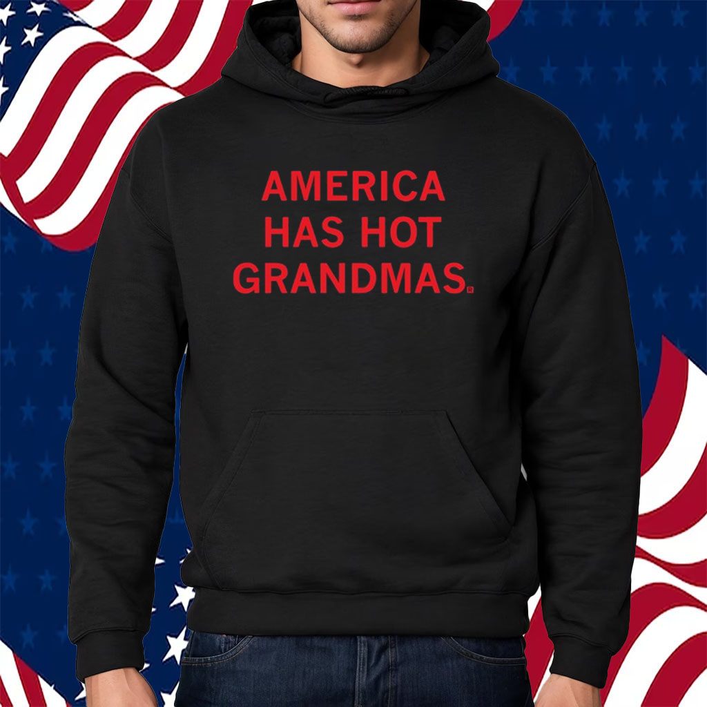 America Has Hot Grandmas Shirt Hoodie