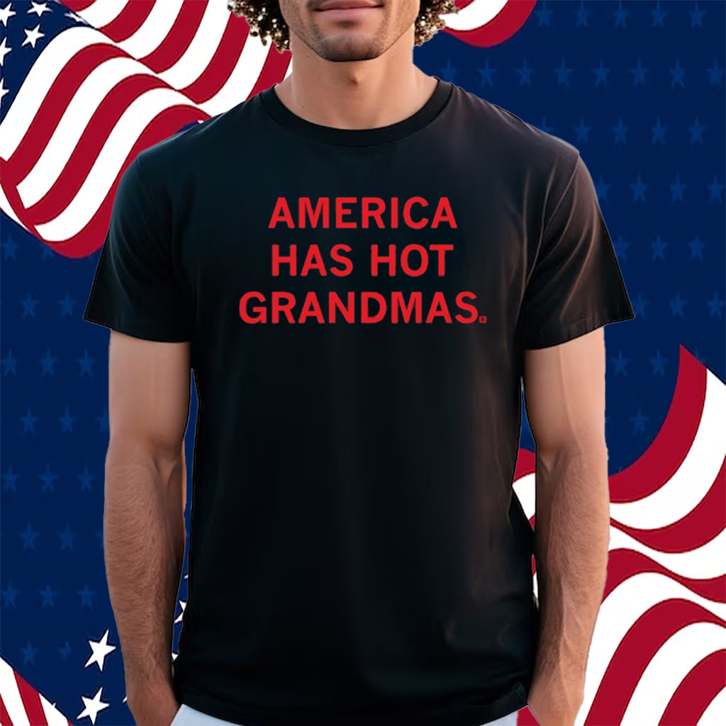 America Has Hot Grandmas Shirt