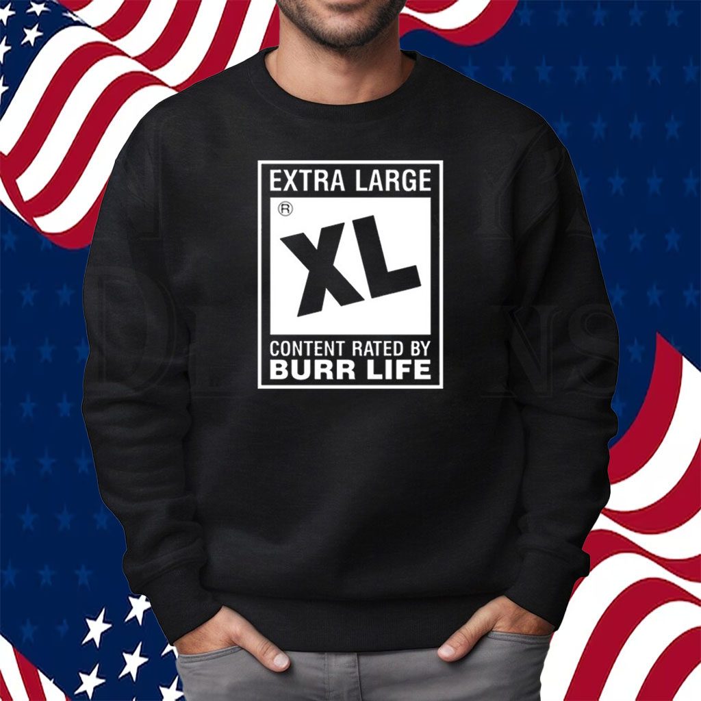 Extra Large Xl Content Rated By Burr Life Shirt Sweatshirt