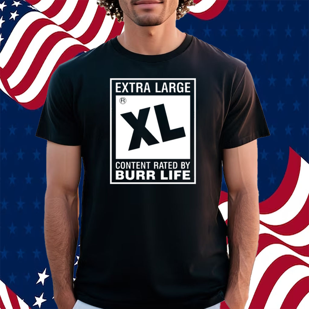 Extra Large Xl Content Rated By Burr Life Shirt