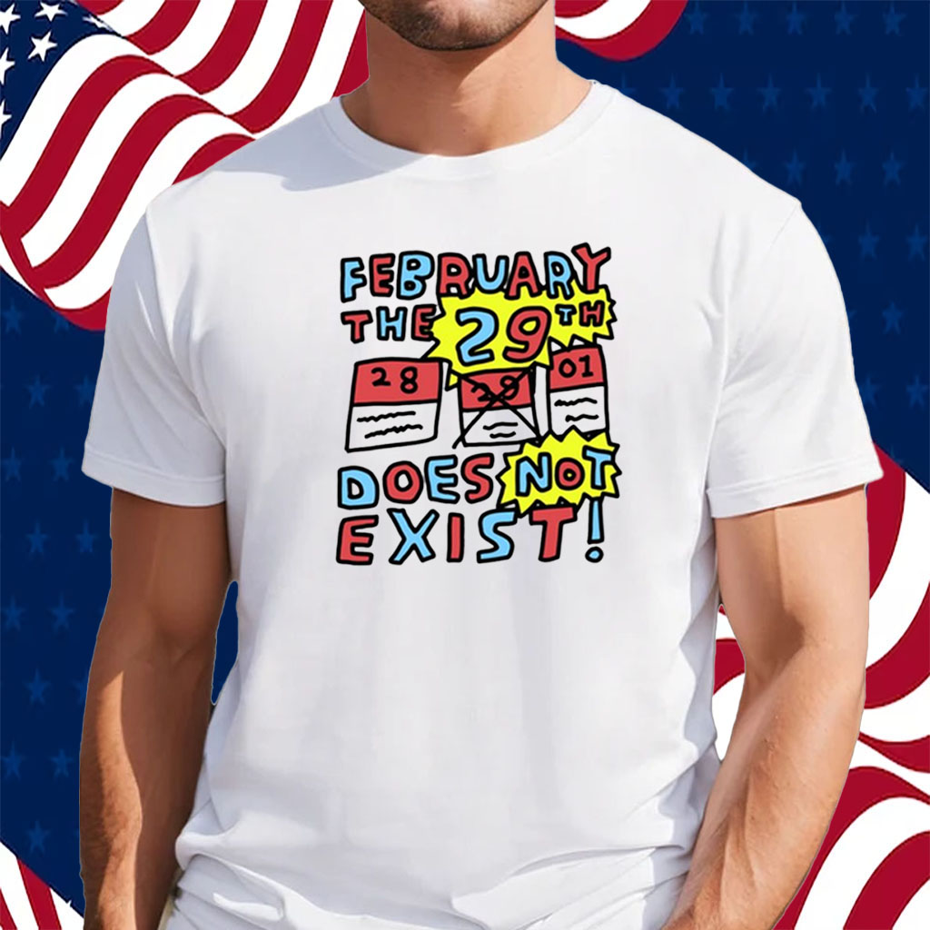 February The 29Th Does Not Exist Shirt