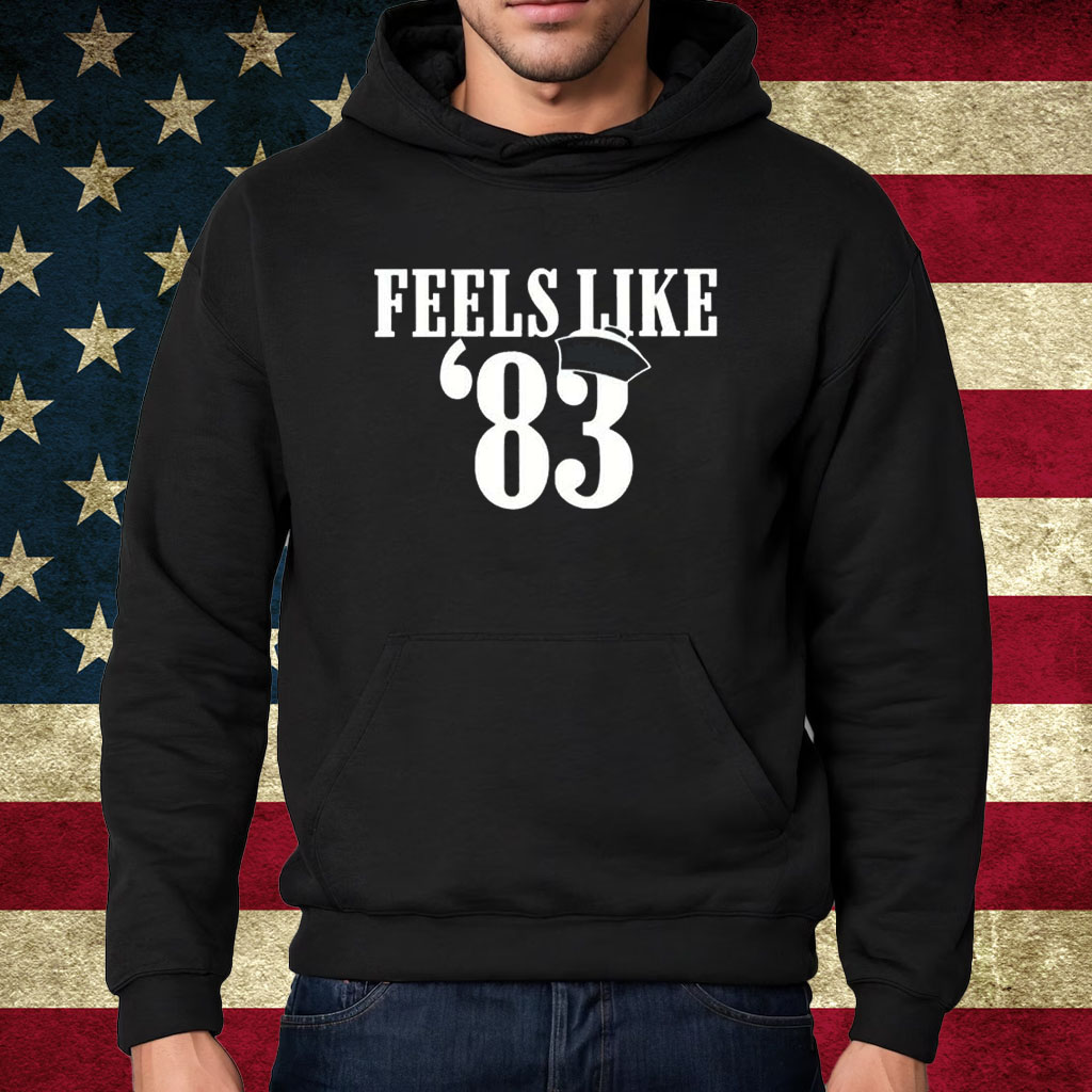 Feels Like 83 Shirt Hoodie