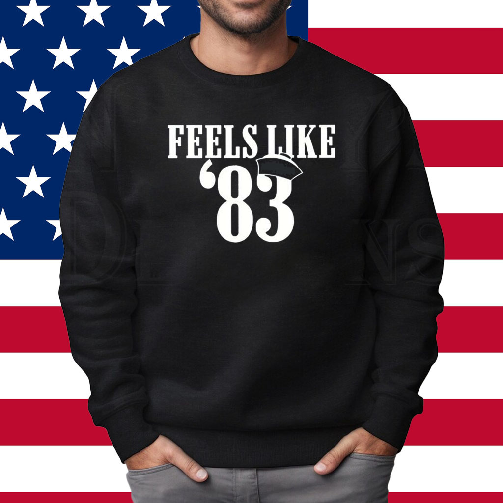 Feels Like 83 Shirt Sweatshirt