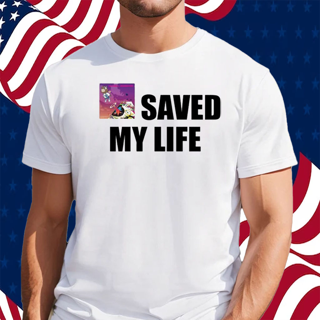 Kanye West Graduation Saved My Life Shirt